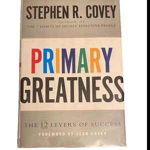 Primary Greatness: The 12 Levers of Success by Stephen R. Covey